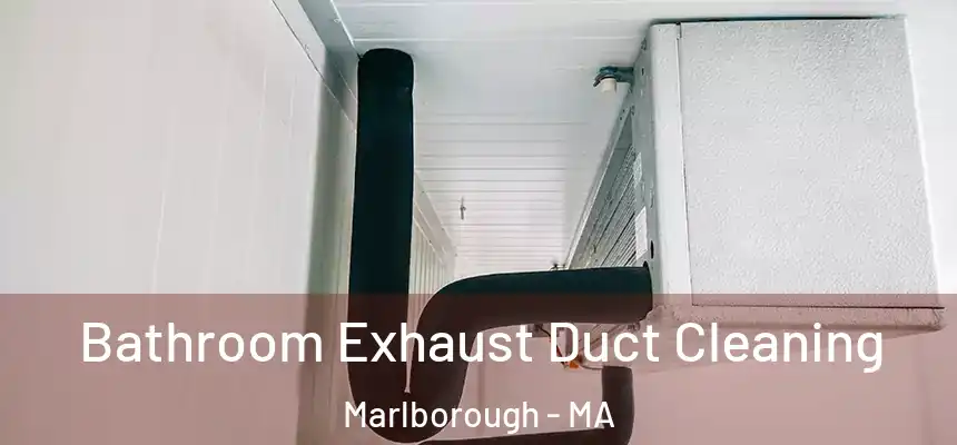 Bathroom Exhaust Duct Cleaning Marlborough - MA