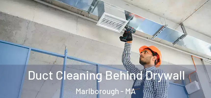 Duct Cleaning Behind Drywall Marlborough - MA