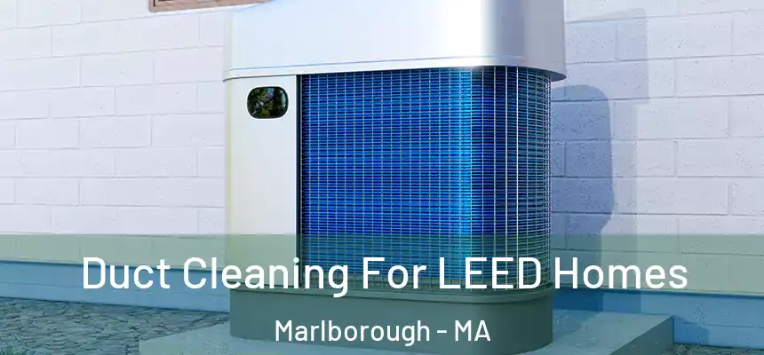  Duct Cleaning For LEED Homes Marlborough - MA