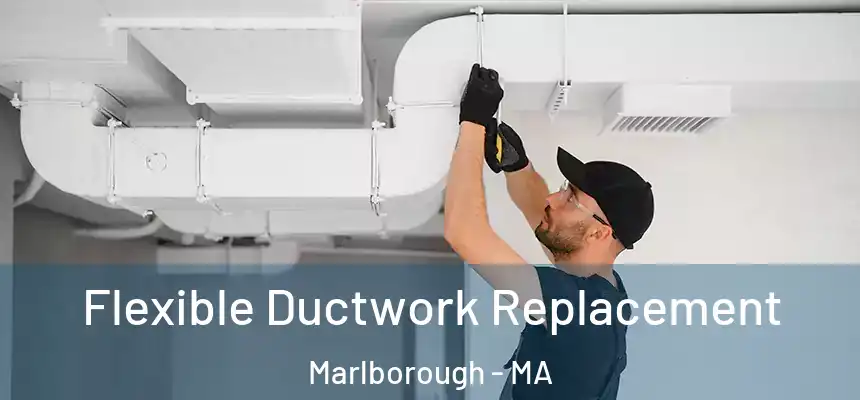 Flexible Ductwork Replacement Marlborough - MA