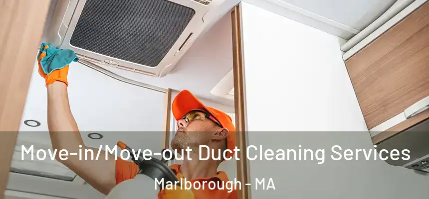 Move-in/Move-out Duct Cleaning Services Marlborough - MA