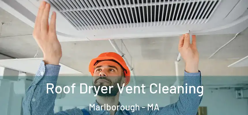  Roof Dryer Vent Cleaning Marlborough - MA