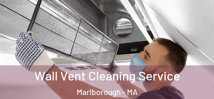 Wall Vent Cleaning Service Marlborough - MA